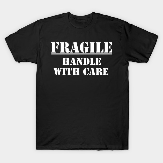 Fragile Handle with Care T-Shirt by HBfunshirts